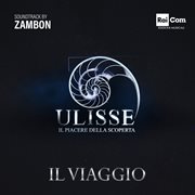 Ulisse Il Piacere Della Scoperta - Il Viaggio (Original Tv Soundtrack) : Il Viaggio (original Tv Soundtrack) cover image