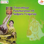 Tiruvottiyur Pancharatnas Of Sadguru Tyagaraja cover image