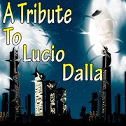 A Tribute To Lucio Dalla A Tribute To Lucio Dalla