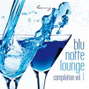 Blu Notte Lounge Compilation, Vol. 1 cover image
