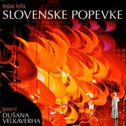 Lepa leta slovenske popevke: pesmi dušana velkaverha cover image