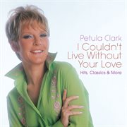 I couldn't live without your love: hits, classics & more cover image