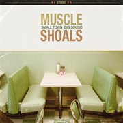 Muscle shoals: small town, big sound cover image