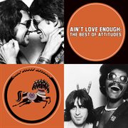 Ain't love enough: the best of attitudes cover image