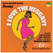 I love the reggay!: early reggae sounds from randy's records 1969-1970 cover image