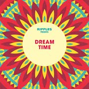 Ripples presents: dream time cover image