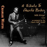 A tribute to charlie parker with strings (live) [accompanied by the charlie watts quintet] cover image