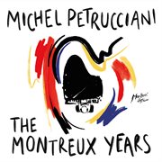 Michel petrucciani: the montreux years (live) : The Montreux Years (Live) cover image