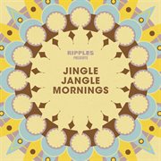 Ripples presents: jingle jangle mornings : Jingle Jangle Mornings cover image
