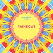 Ripples presents: rainbows : Rainbows cover image