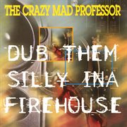 Dub Them Silly ina Firehouse cover image