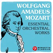 Wolfgang amadeus mozart: essential orchestral works cover image