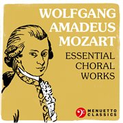 Wolfgang amadeus mozart: essential choral works cover image