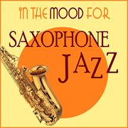 In the mood for saxophone jazz cover image