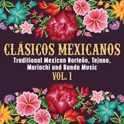 Clásicos mexicanos: traditional mexican norteño, tejano, mariachi and banda music, vol. 1 cover image