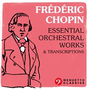 Frédéric chopin: essential orchestral works & transcriptions cover image