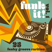 Funk it! 25 funky groove rarities, vol. 1 cover image