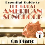 Essential guide to the great american songbook: on piano, vol. 1 cover image