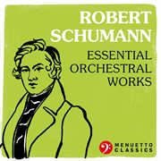 Robert schumann: essential orchestral works cover image