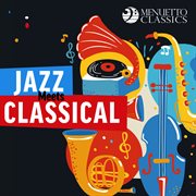 Jazz meets classical (30 stunning crossovers) cover image
