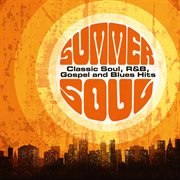 Summer soul: classic soul, r&b, gospel and blues hits cover image