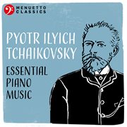 Pyotr ilyich tchaikovsky: essential piano music cover image