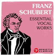 Franz schubert: essential vocal works cover image