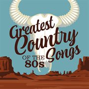 Greatest country songs of the 80s cover image
