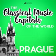 The classical music capitals of the world: prague cover image