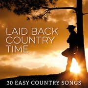Laid back country time: 30 easy country songs cover image
