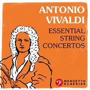 Antonio vivaldi: essential string concertos cover image