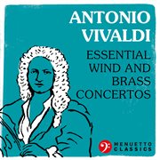 Antonio vivaldi: essential wind and brass concertos cover image