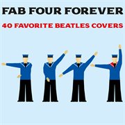 Fab four forever: 40 favorite beatles covers cover image
