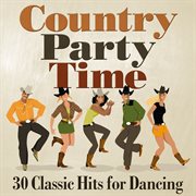 Country party time: 30 classic hits for dancing cover image