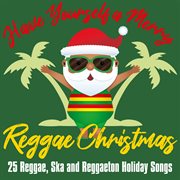 Have yourself a merry reggae christmas: 25 reggae, ska and reggaeton holiday songs cover image