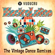 Electro latino: the vintage dance remixes cover image