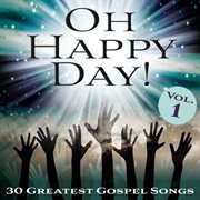 Oh happy day! 30 greatest gospel songs, vol. 1 cover image