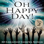 Oh happy day! 30 greatest gospel songs, vol. 2 cover image