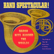 Band spectacular! march hits around the world! (remaster from the original somerset tapes) cover image