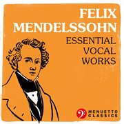 Felix mendelssohn: essential vocal works cover image