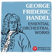 George frideric handel: essential orchestral works cover image