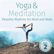 Yoga &amp; Meditation: Peaceful Rhythms for Mind and Body, Vol. 2