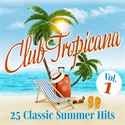 Club tropicana: 25 classic summer hits, vol. 1 cover image