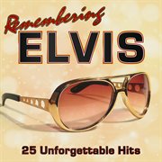 Remembering elvis: 25 unforgettable hits cover image