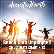 Beach club unplugged: 20 ultimate chart hits, vol. 2 : 20 ultimate chart hits cover image