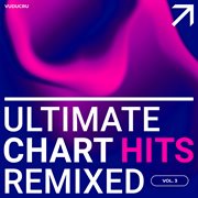 Ultimate chart hits remixed, vol. 3 cover image