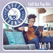 Coffee lounge: chill out pop hits, vol. 1. Chill out pop hits cover image
