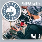Coffee lounge: chill out pop hits, vol. 3. Chill out pop hits cover image
