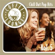 Coffee lounge: chill out pop hits, vol. 5. Chill out pop hits cover image