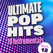 Ultimate pop hits: 20 instrumentals, vol. 12 cover image